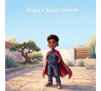 Hugo's Superpower: Hugo's Superpower, a touching story about empathy, kindness, and self-confidence for everyday little heroes