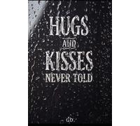 Hugs and Kisses: Never Told