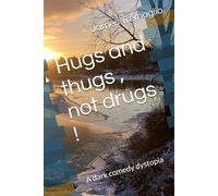 Hugs and thugs , not drugs !: A dark comedy dystopia