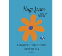 Hugs from Above: A Therapeutic Journal to Comfort Grieving Children
