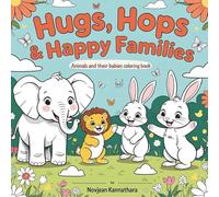 Hugs, Hops & Happy Families: Animals and Their Babies Coloring Book: A Heartwarming Journey of Discovery Through Animal Family Bonds