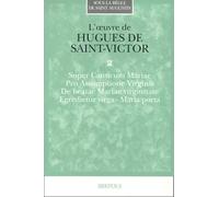 Hugues de Saint-Victor: Oeuvres II: Super Canticum Mariae. Pro Assumptione Virginis. De beatae Mariae virginitate. Egredietur virga, Maria porta