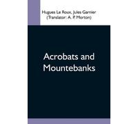 Hugues Le Roux Acrobats And Mountebanks (Tascabile)