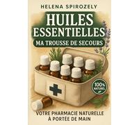 Huiles essentielles, ma trousse de secours: Votre pharmacie naturelle à portée de main !