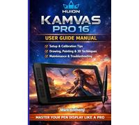 HUION Kamvas Pro 16 Drawing Tablet The Complete User Guide & Professional Workflow Manual: Compatible with Windows, macOS, and Linux