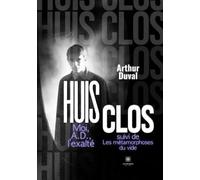 Huis clos Moi, A.D., l'exalté suivi de: Les métamorphoses du vide