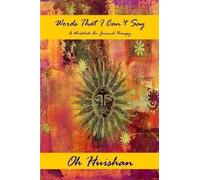 Huishan Oh Words That I Can't Say A Workbook For Journal Therapy (Tascabile)