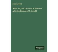 Hulda. Or, The Deliverer. A Romance After the German of F. Lewald