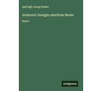 Huldreich Zwinglis sämtliche Werke: Band 1