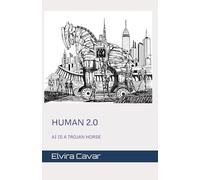 HUMAN 2.0: AI IS A TROJAN HORSE