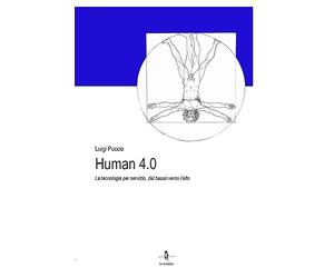 Human 4.0. La tecnologia per servizio, dal basso verso l'alto