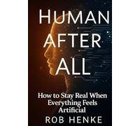 Human After All: How to Stay Real When Everything Feels Artificial
