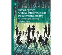 Human Agency, Artificial Intelligence, and the Attention Economy: The Case for Digital Distancing