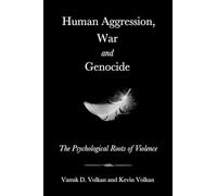 Human Aggression, War and Genocide: The Psychological Roots of Violence