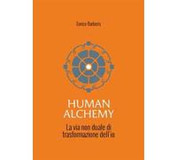 Human alchemy. La via non duale di trasformazione dell'io