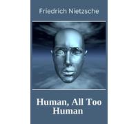 Human, All Too Human: A Book for Free Spirits (Annotated)
