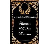 Human, All Too Human: By Friedrich Nietzsche - Illustrated