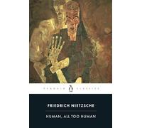 Human, All Too Human: Friedrich Nietzsche