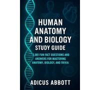 Human Anatomy and Biology Study Guide: 2,001 Fun Fact Questions and Answers for Mastering Anatomy, Biology, and Trivia