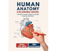Human Anatomy Coloring Book: 200+ Detailed Illustrations Anatomy & Physiology Workbook for Adults, Medical Students & Nurses