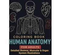 Human Anatomy Coloring Book for Adults: Detailed Skeletal, Muscular & Organ System Illustrations, Master Physiology and Anatomy through ... Nursing, Medical, and Allied Health Students