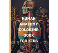 Human Anatomy Coloring Book for Kids: A Fun and Educational Introduction and Guide to the Human Body
