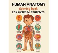 Human Anatomy Coloring Book for Medical Students: A Detailed Anatomy Workbook Featuring Skeletal, Muscular, Digestive, Nervous, and Circulatory Systems for Pre-Med, Nursing & Biology Students