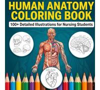 Human Anatomy Coloring Book: The Ultimate Study Guide for Medical & Nursing Students - Observe, Color & Memorize to Master Physiology