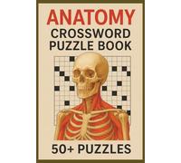Human Anatomy Crossword Puzzle book: Unlock the Secrets of the Human Body: Challenging Anatomy Crossword Puzzle for All Ages