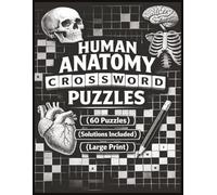 Human Anatomy Crossword Puzzles: Challenging and Educational Puzzles Designed for Doctors, Nurses, Medical-Students, Paramedics, Healthcare, Body Systems | Solutions Included