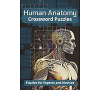 Human Anatomy Crossword Puzzles: Crossword Puzzles with Easy to Read Print about Human Anatomy, Systemic Anatomy, and Human Biology | 6x9 inches, 120 ... Gift for Students, Learners, and Relaxation