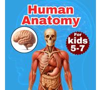 Human Anatomy for kids 5-7: Amazing brain facts made simple for curious kids