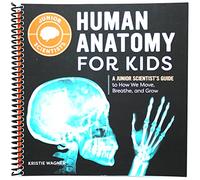 Human Anatomy for Kids: A Junior Scientist's Guide to How We Move, Breathe, and Grow