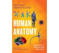 Human Anatomy: From Body to Brain in Over 3000 Facts