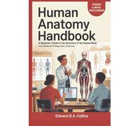 Human Anatomy Handbook: A Beginner's Guide to the Structure of the Human Body