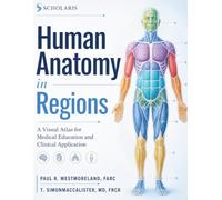 Human Anatomy in Regions: A Visual Atlas for Medical Education and Clinical Application