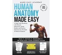 Human Anatomy Made Easy: A High Yield Workbook with Clinical Mnemonics, Study Guides and Practice Questions for Pre-Med & Medical Students: MCAT • USMLE STEP 1 • COMLEX Test Prep