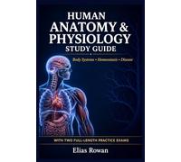 Human Anatomy & Physiology Study Guide: Complete Anatomy & Physiology Review for High School, AP & College | Body Systems, Homeostasis, Disease + 2 Full-Length Practice Exams