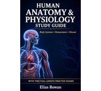 Human Anatomy & Physiology Study Guide: Complete Anatomy & Physiology Review for High School, AP & College | Body Systems, Homeostasis, Disease + 2 Full-Length Practice Exams