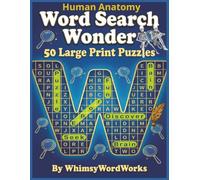 Human Anatomy Wonder Word Search 50 Large print Puzzles by WhimsyWordWorks: A Large Print Word Search Challenge with Hidden Words to Discover