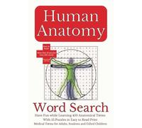 Human Anatomy Word Search: Have Fun while Learning 450 Anatomical Terms With 55 Puzzles in Easy to Read Print | Medical Terms for Adults, Students and Gifted Children