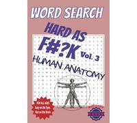 Human Anatomy Word Search Puzzle Book [Hard as F#?k, Vol.3]: Body Systems, Muscles, Organs, and More in a Challenging Puzzle Format