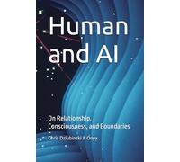 Human and AI: On Relationship, Consciousness, and Boundaries
