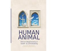 HUMAN ANIMAL: Ethical Relationship in Islam & Christianity