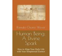 Human Being: A Divine Spark: How to Align Your Daily Life with Your Sempiternal Essence