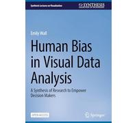 Human Bias in Visual Data Analysis: A Synthesis of Research to Empower Decision Makers