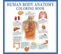 Human Body Anatomy Coloring Book: Explore and Learn the Human Body Through Fun and Educational Coloring Pages for Students, Teachers, and Medical Enthusiasts
