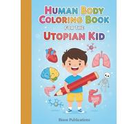 Human Body Coloring Book for The Utopian Kid: A Fun and Colorful Way to Learn Human Anatomy and Physiology for Kids Ages 3-12
