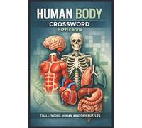 Human Body Crossword Puzzle Book: Challenging and Educational Crosswords About Anatomy, Organs, and Body Systems for Adults