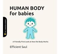 Human Body for Babies (Tiny Thinkers Academy): A Friendly First Look at How the Body Works